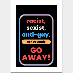 Racist, Sexist, Anti-Gay... Ron DeSantis GO AWAY! Posters and Art